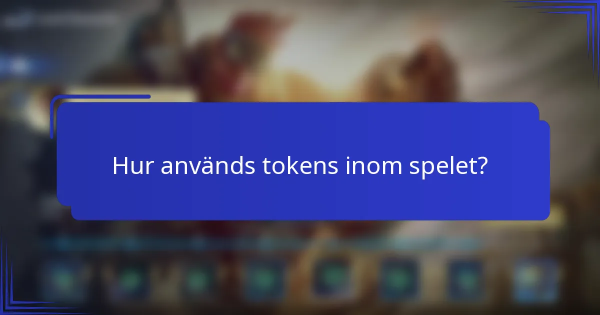 Hur används tokens inom spelet?