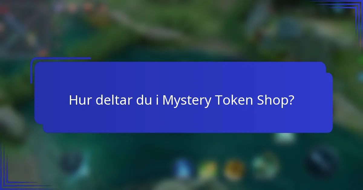 Hur deltar du i Mystery Token Shop?