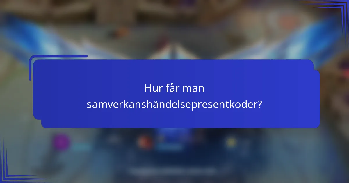 Hur får man samverkanshändelsepresentkoder?