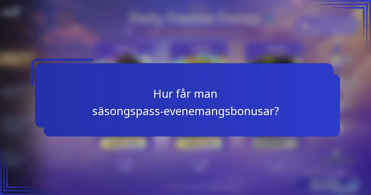 Hur får man säsongspass-evenemangsbonusar?