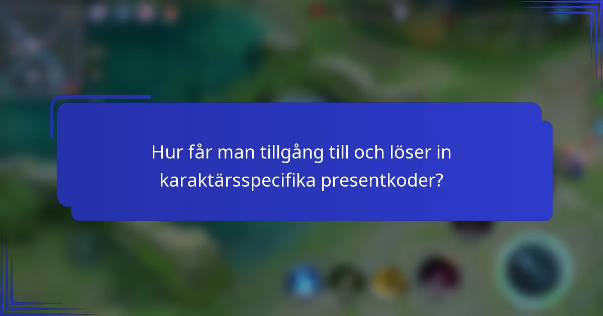 Hur får man tillgång till och löser in karaktärsspecifika presentkoder?
