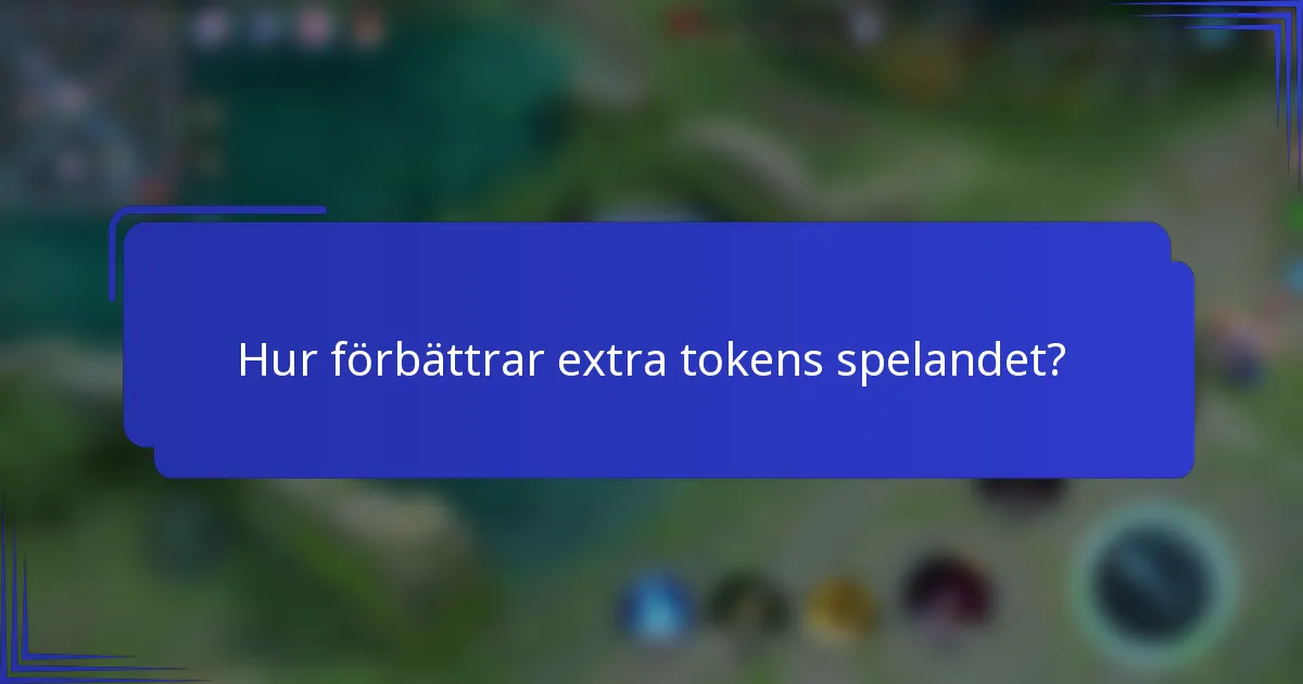 Hur förbättrar extra tokens spelandet?