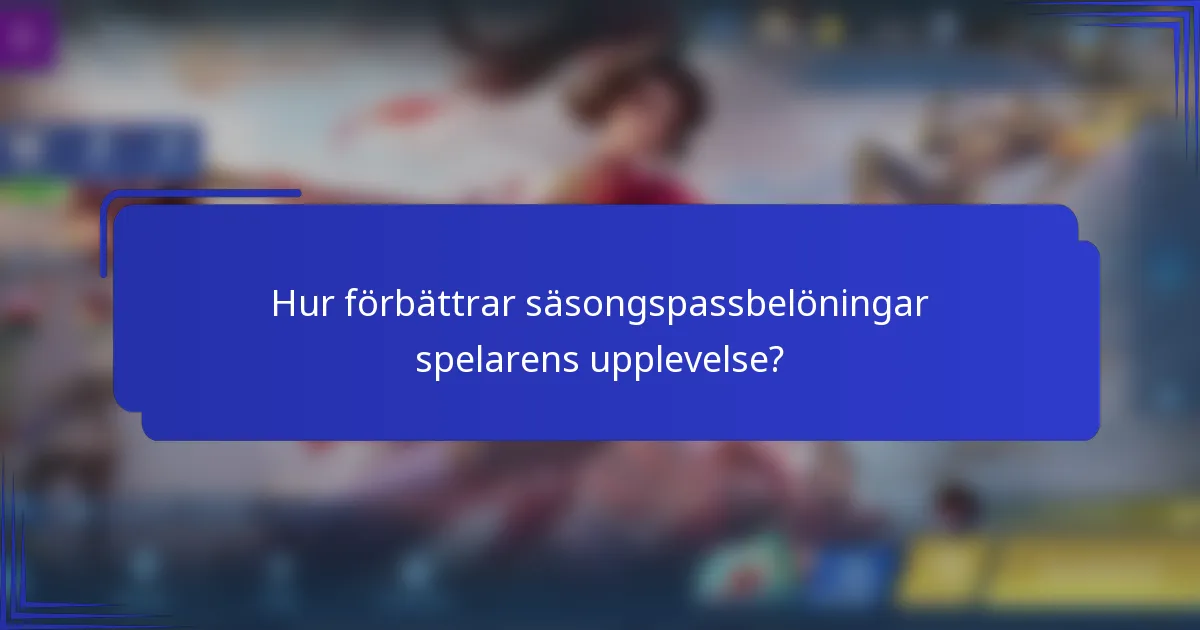 Hur förbättrar säsongspassbelöningar spelarens upplevelse?