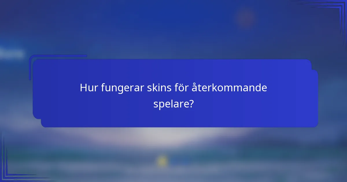 Hur fungerar skins för återkommande spelare?