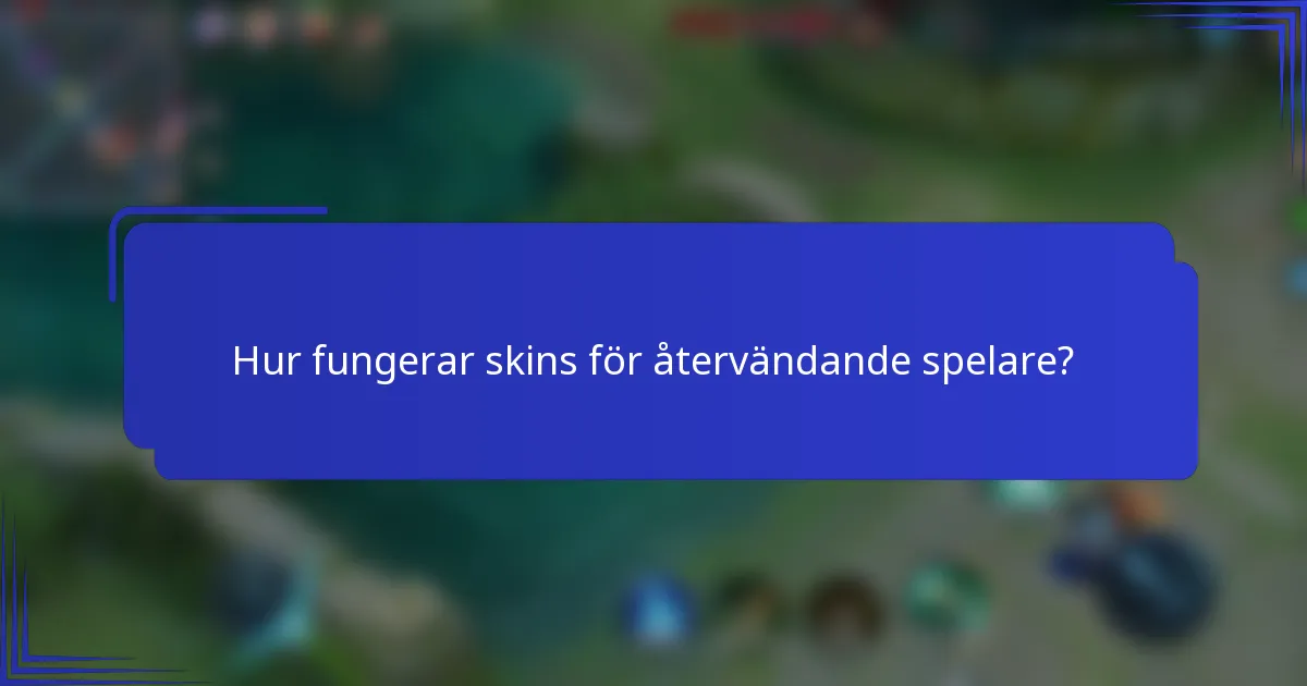 Hur fungerar skins för återvändande spelare?