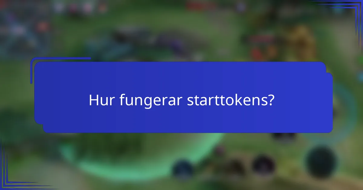 Hur fungerar starttokens?