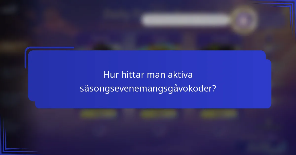 Hur hittar man aktiva säsongsevenemangsgåvokoder?