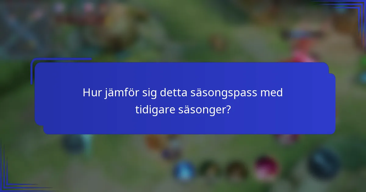 Hur jämför sig detta säsongspass med tidigare säsonger?