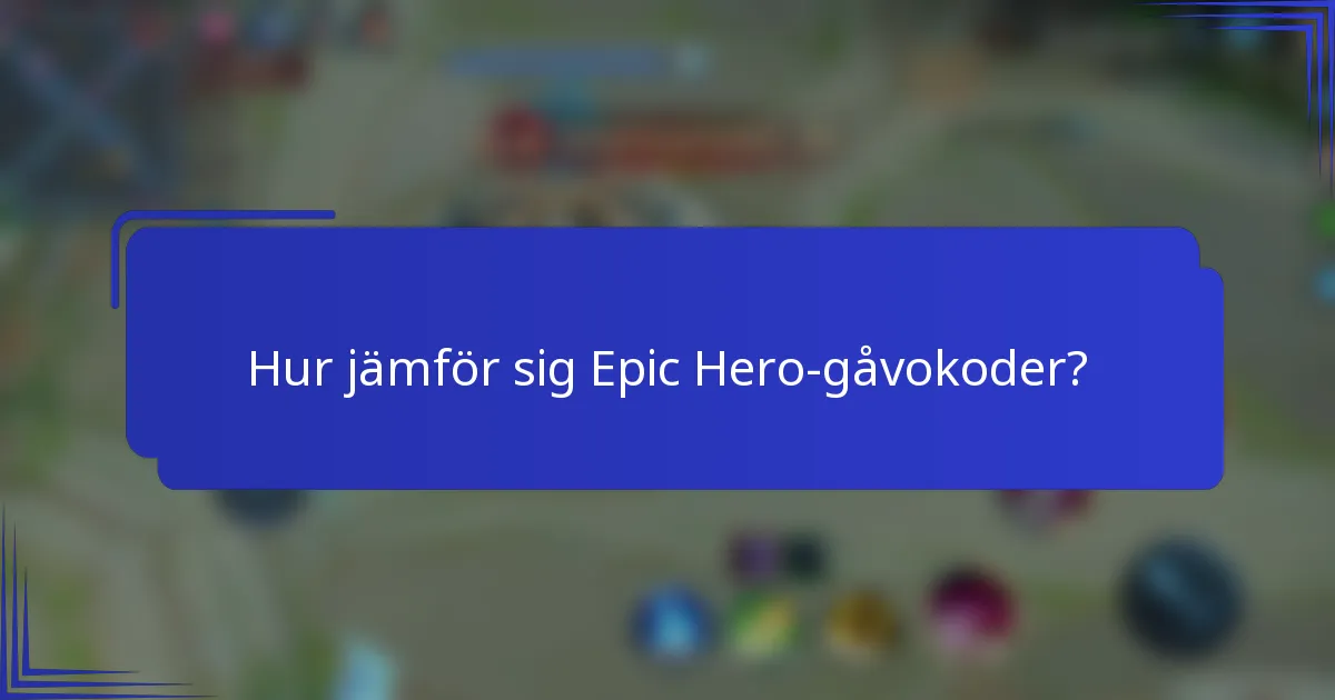 Hur jämför sig Epic Hero-gåvokoder?