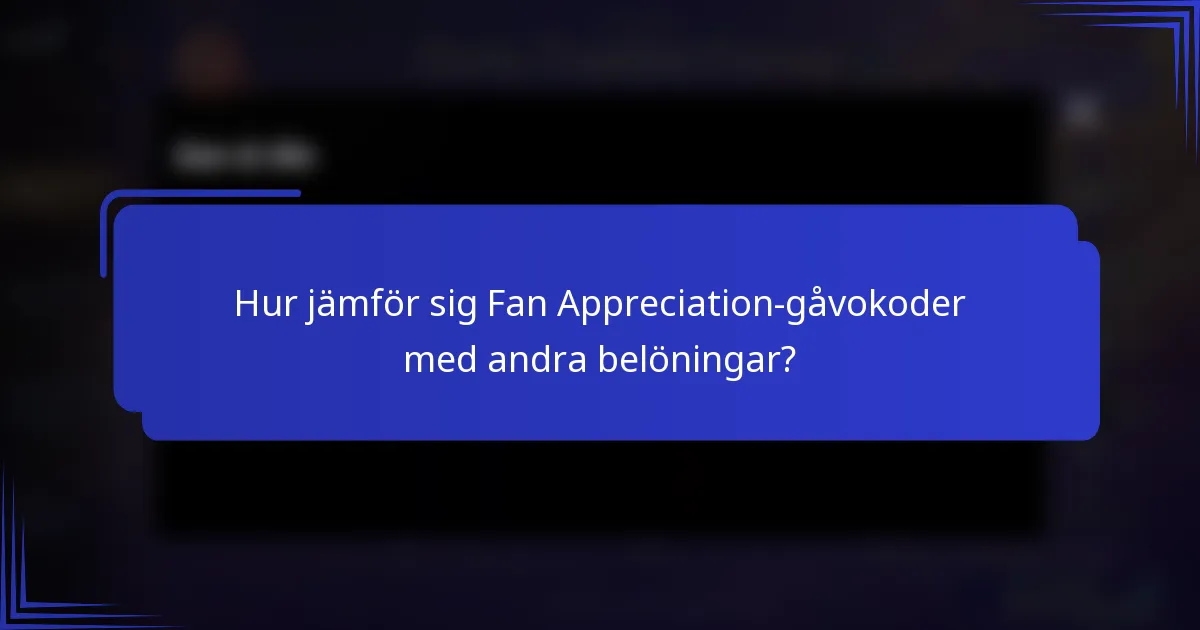 Hur jämför sig Fan Appreciation-gåvokoder med andra belöningar?