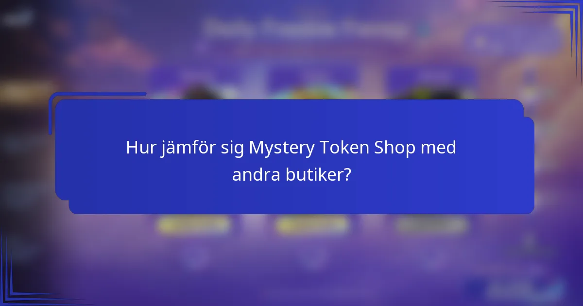 Hur jämför sig Mystery Token Shop med andra butiker?