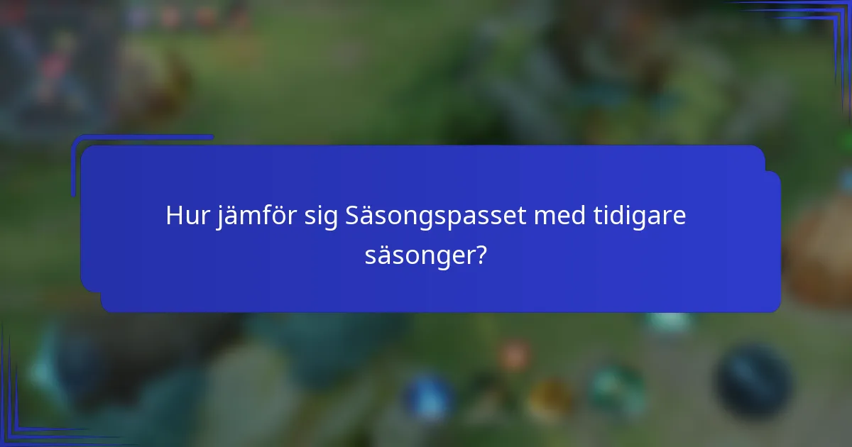 Hur jämför sig Säsongspasset med tidigare säsonger?
