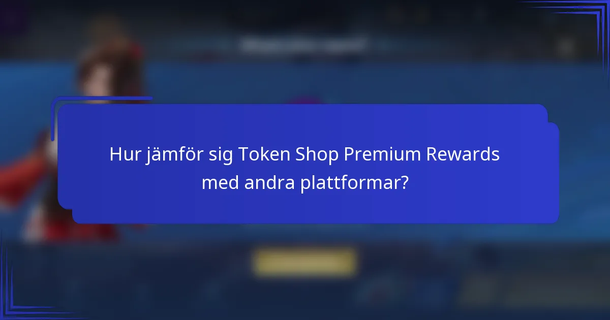 Hur jämför sig Token Shop Premium Rewards med andra plattformar?