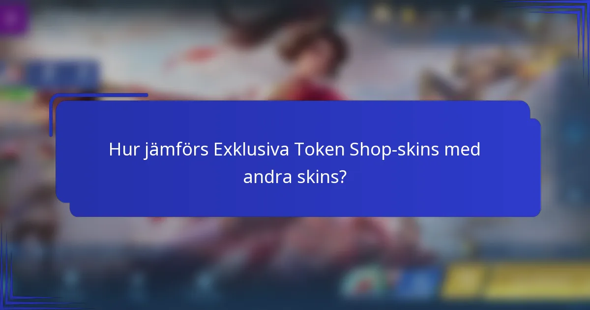 Hur jämförs Exklusiva Token Shop-skins med andra skins?