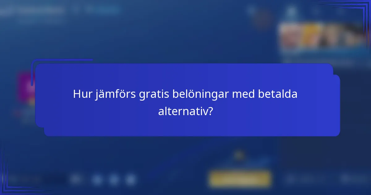 Hur jämförs gratis belöningar med betalda alternativ?