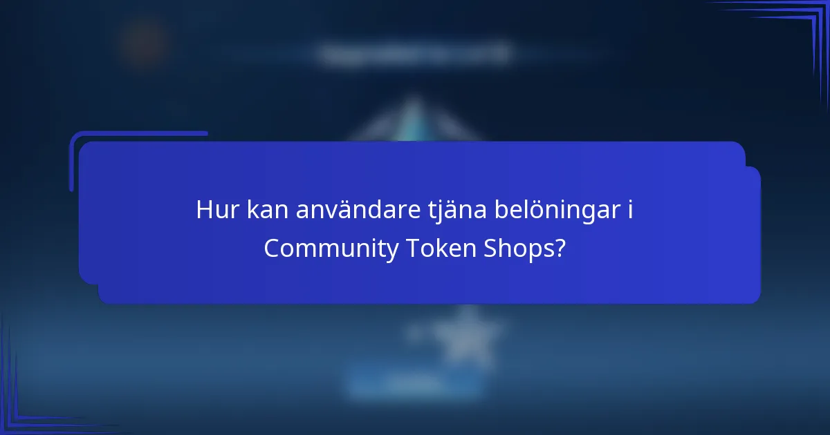 Hur kan användare tjäna belöningar i Community Token Shops?