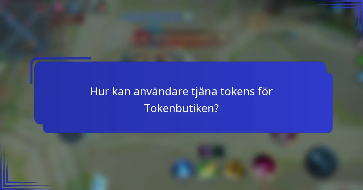 Hur kan användare tjäna tokens för Tokenbutiken?