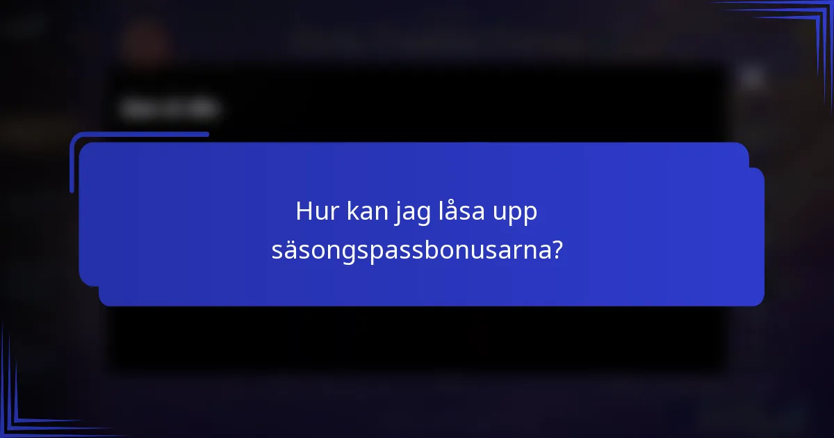 Hur kan jag låsa upp säsongspassbonusarna?