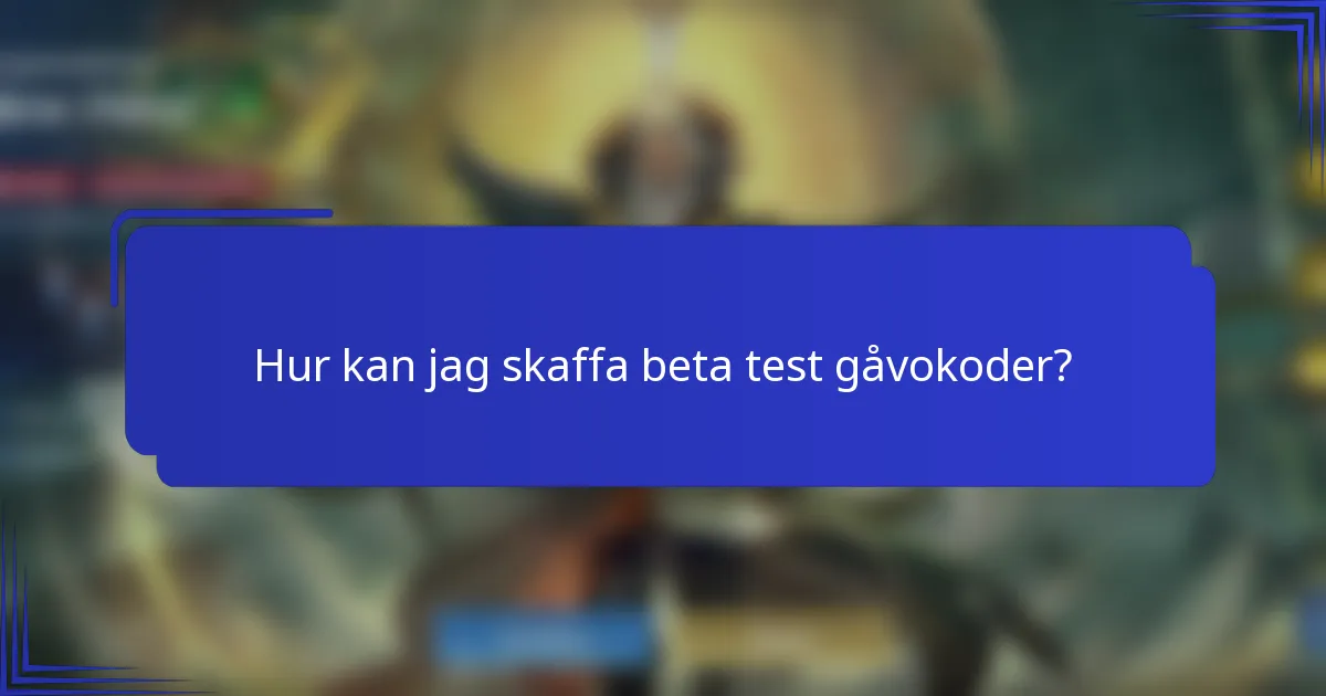 Hur kan jag skaffa beta test gåvokoder?