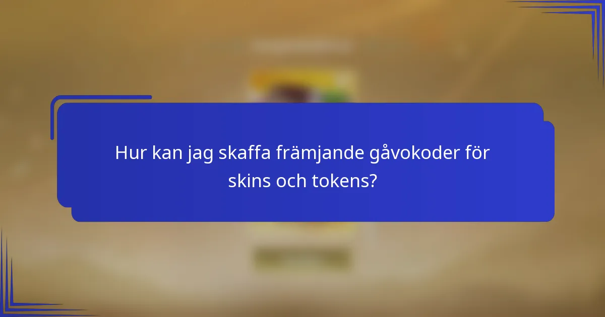 Hur kan jag skaffa främjande gåvokoder för skins och tokens?
