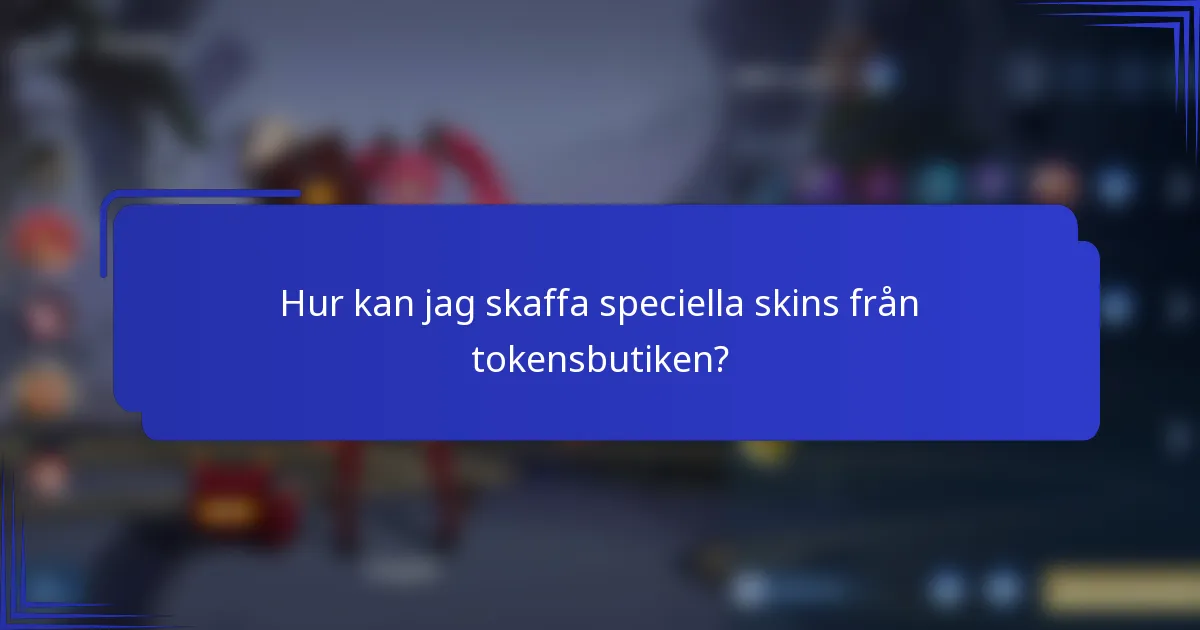 Hur kan jag skaffa speciella skins från tokensbutiken?