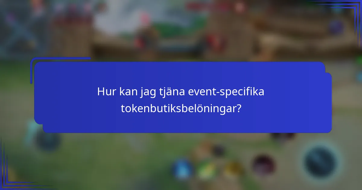 Hur kan jag tjäna event-specifika tokenbutiksbelöningar?
