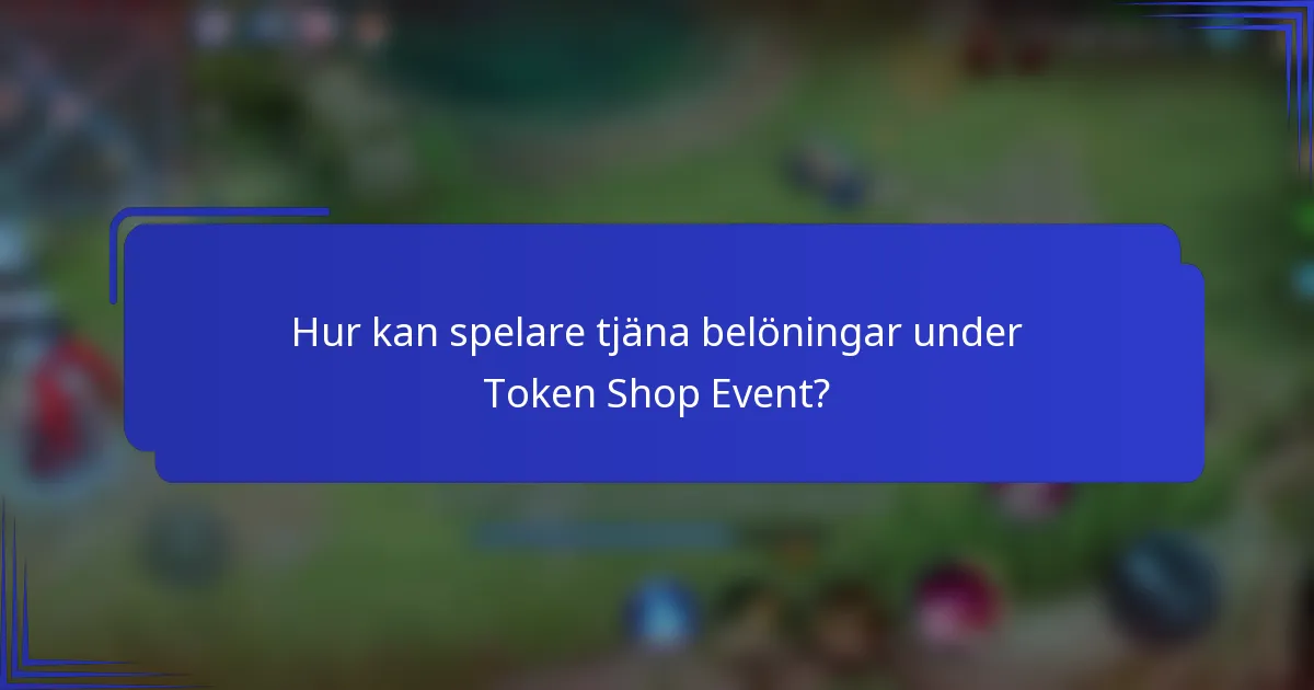 Hur kan spelare tjäna belöningar under Token Shop Event?