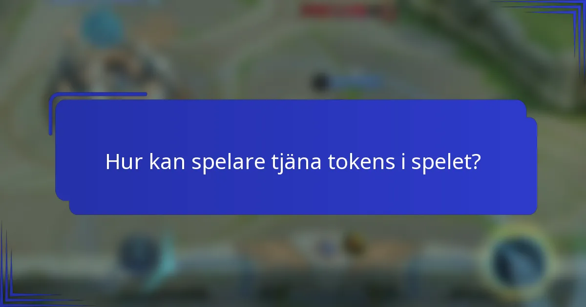 Hur kan spelare tjäna tokens i spelet?