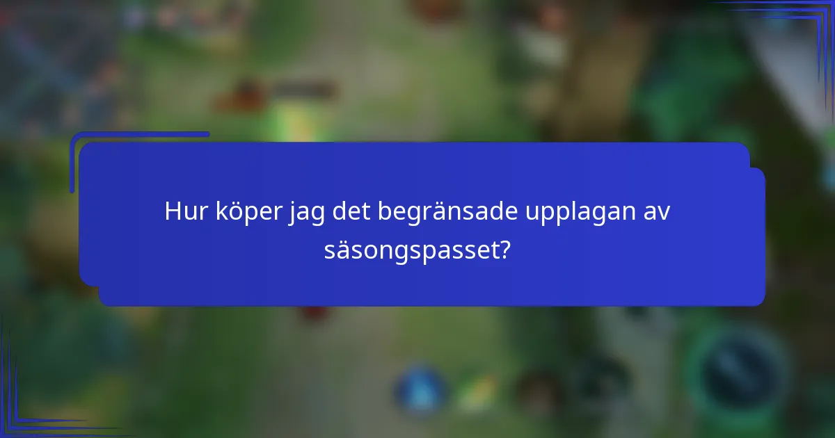 Hur köper jag det begränsade upplagan av säsongspasset?