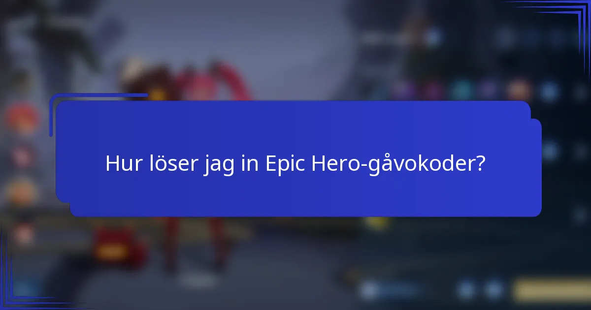 Hur löser jag in Epic Hero-gåvokoder?