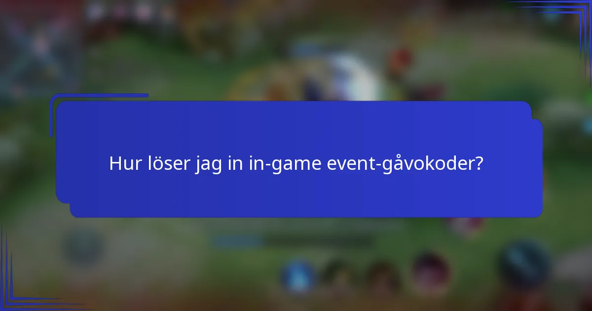 Hur löser jag in in-game event-gåvokoder?