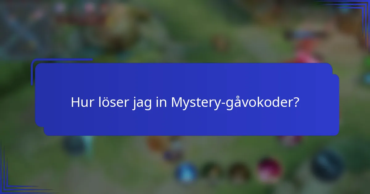 Hur löser jag in Mystery-gåvokoder?