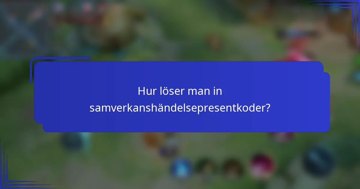 Hur löser man in samverkanshändelsepresentkoder?