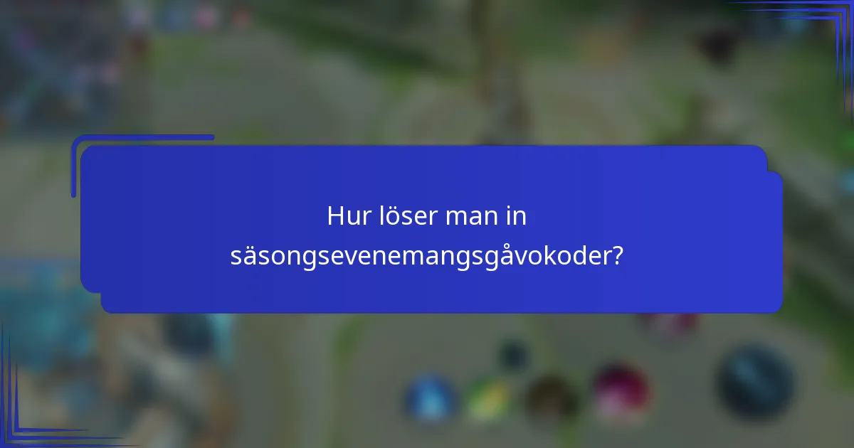 Hur löser man in säsongsevenemangsgåvokoder?