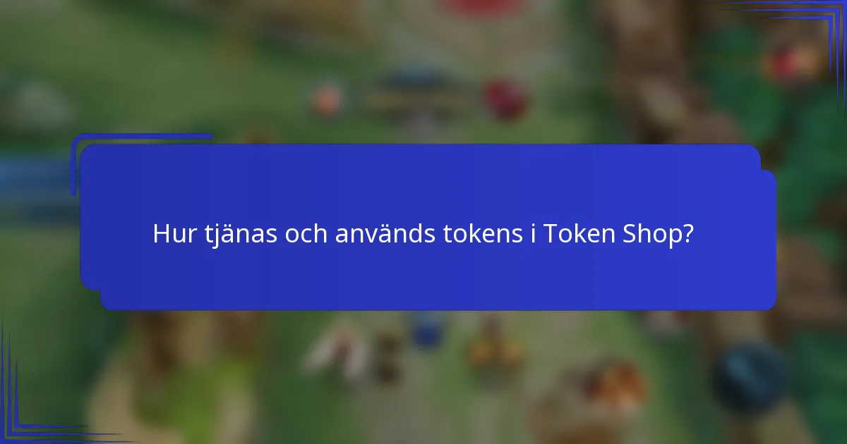 Hur tjänas och används tokens i Token Shop?