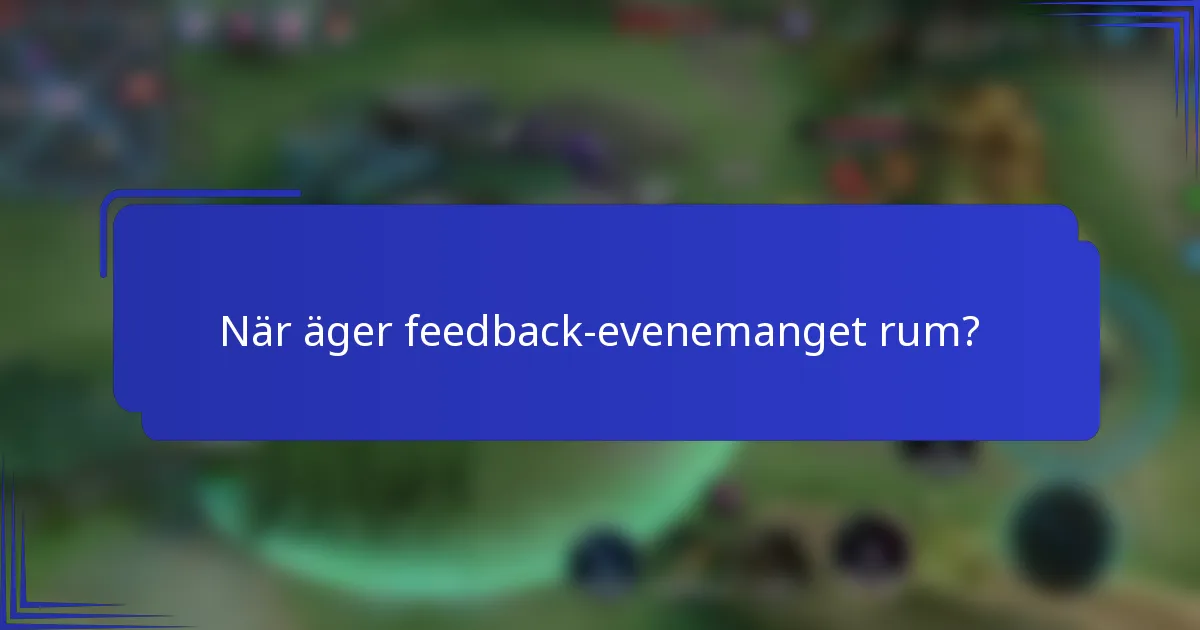 När äger feedback-evenemanget rum?