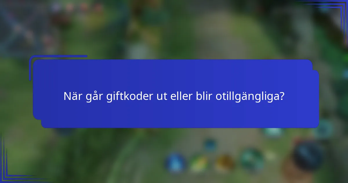 När går giftkoder ut eller blir otillgängliga?