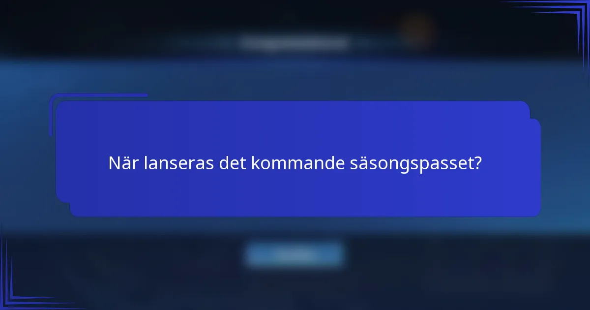 När lanseras det kommande säsongspasset?