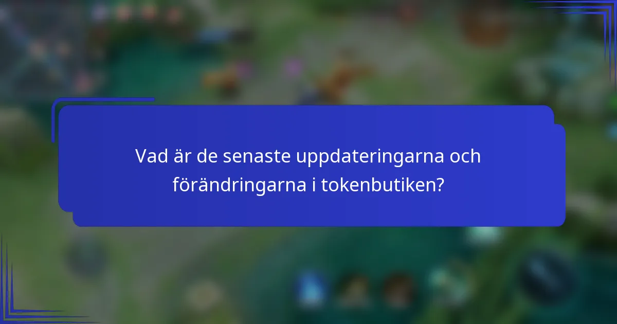 Vad är de senaste uppdateringarna och förändringarna i tokenbutiken?
