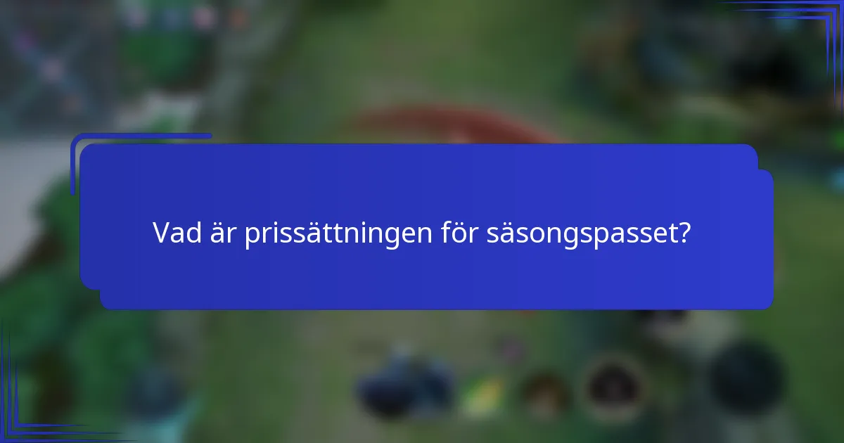 Vad är prissättningen för säsongspasset?