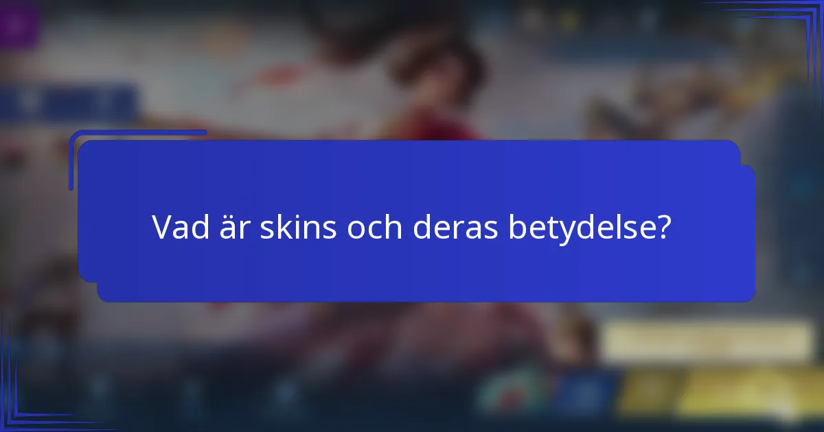 Vad är skins och deras betydelse?