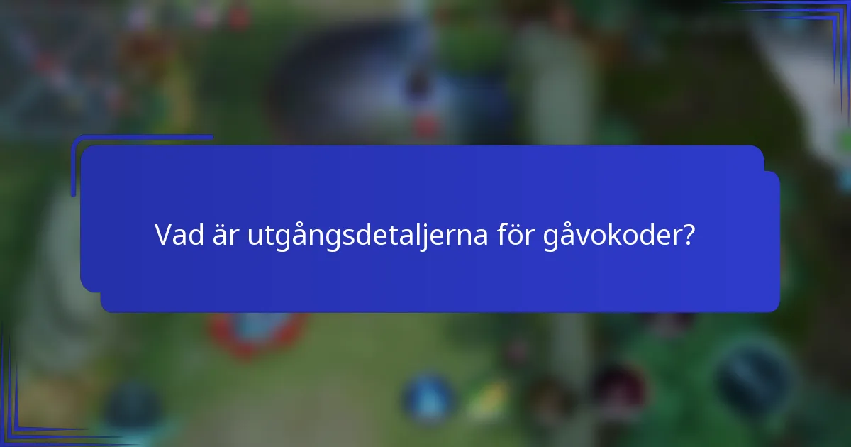 Vad är utgångsdetaljerna för gåvokoder?