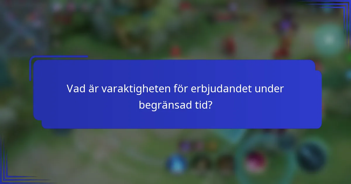 Vad är varaktigheten för erbjudandet under begränsad tid?