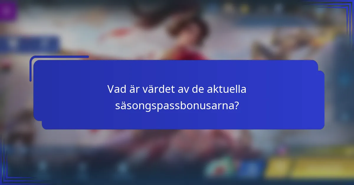 Vad är värdet av de aktuella säsongspassbonusarna?