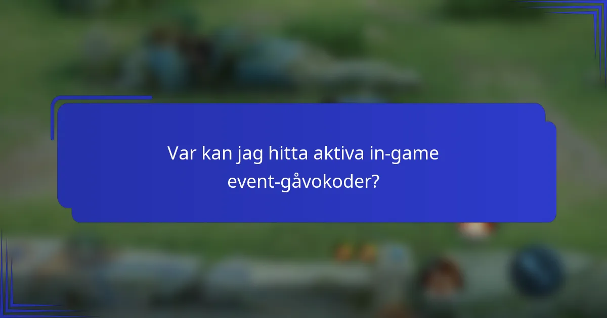 Var kan jag hitta aktiva in-game event-gåvokoder?