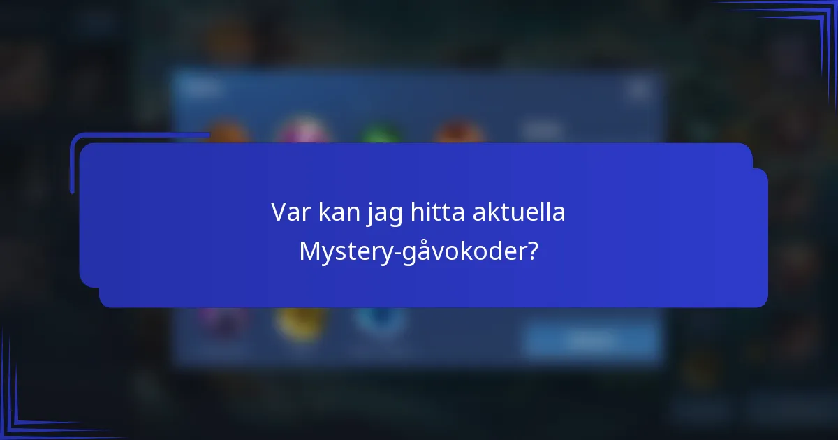 Var kan jag hitta aktuella Mystery-gåvokoder?