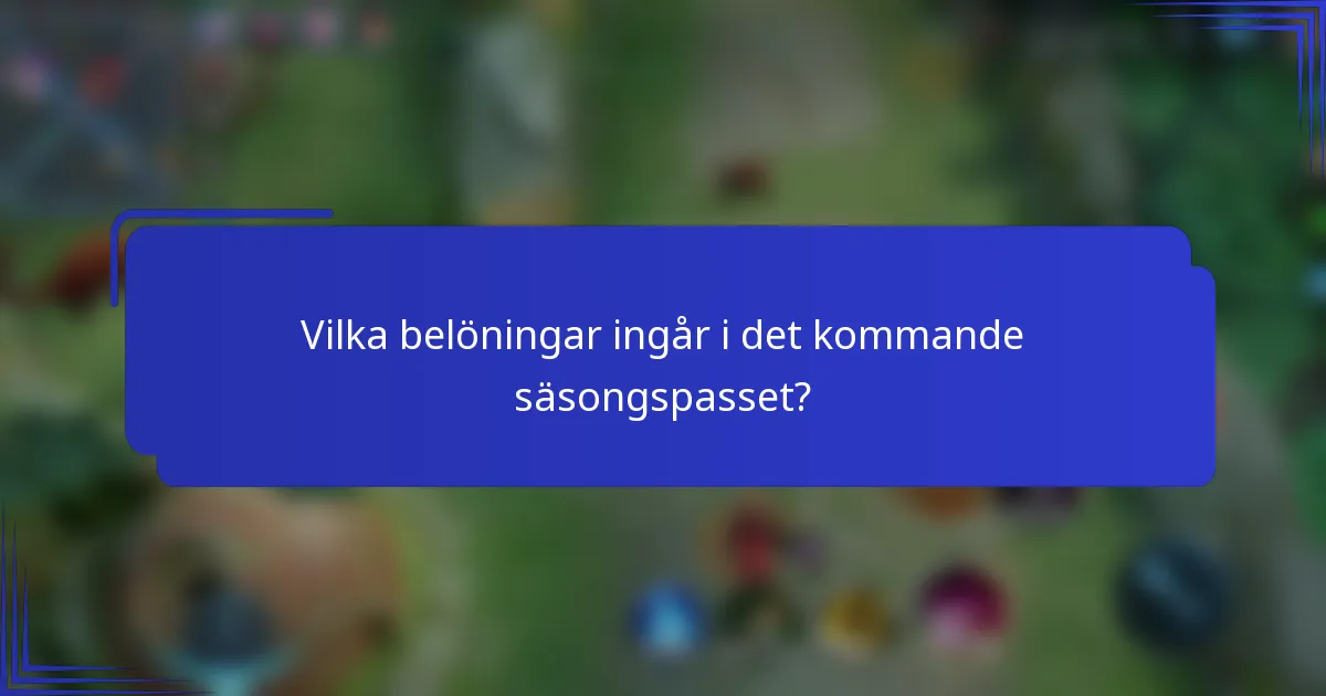 Vilka belöningar ingår i det kommande säsongspasset?
