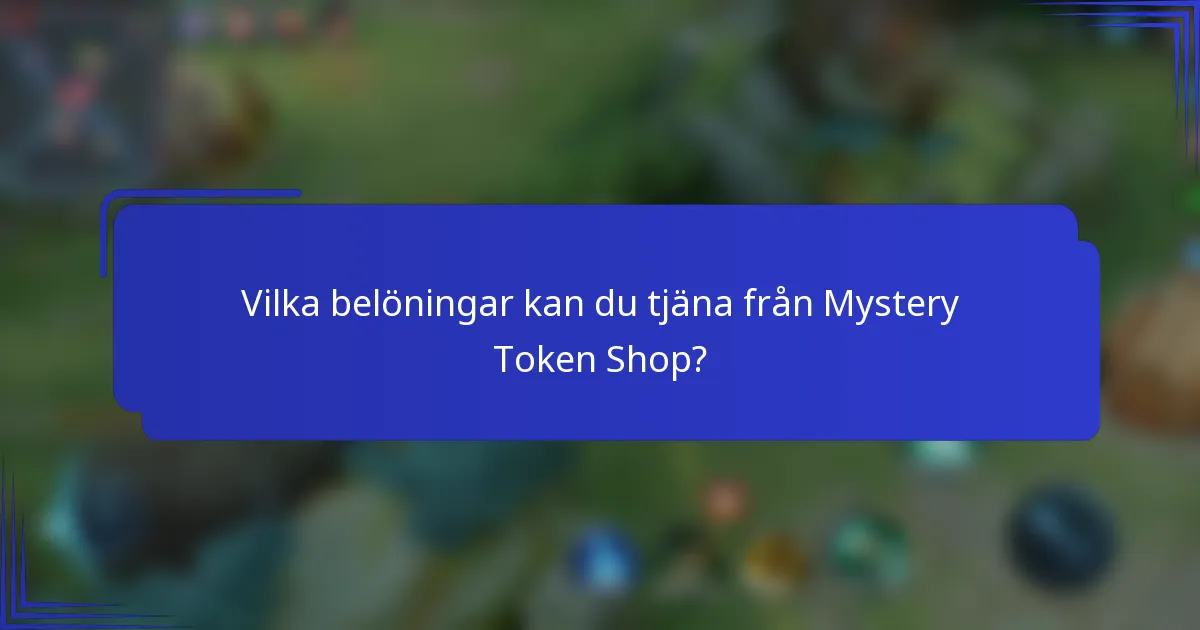 Vilka belöningar kan du tjäna från Mystery Token Shop?