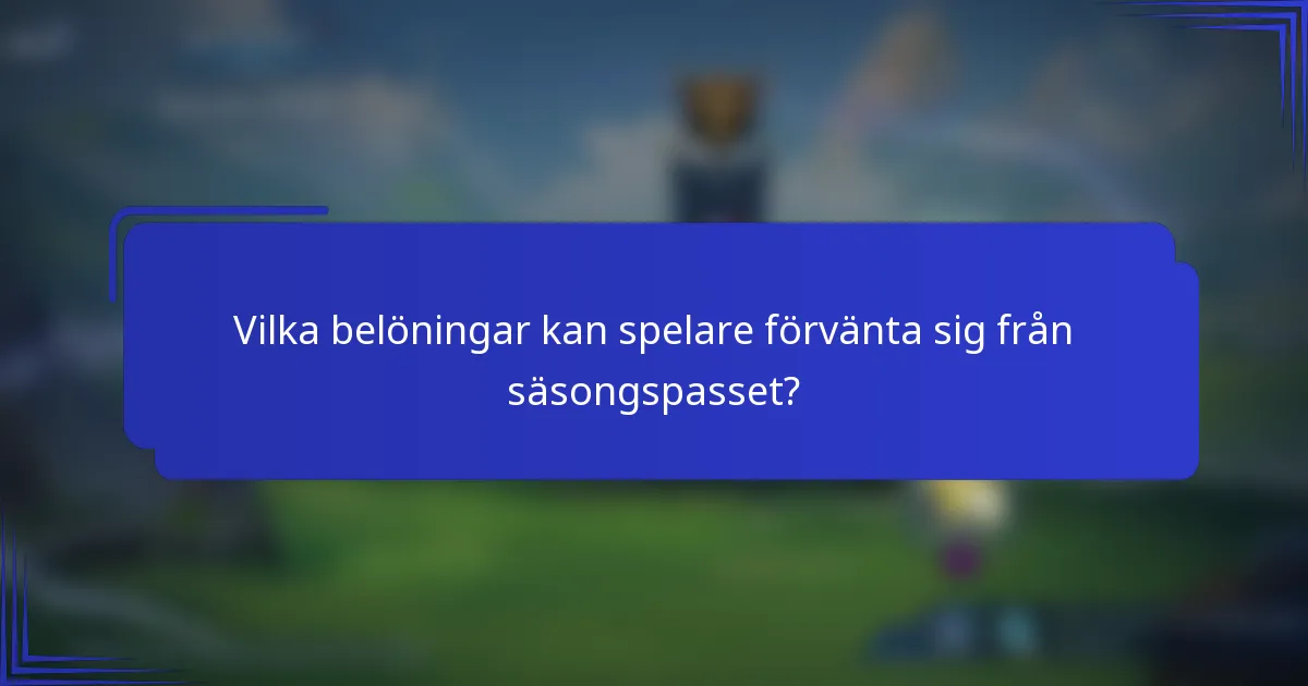 Vilka belöningar kan spelare förvänta sig från säsongspasset?