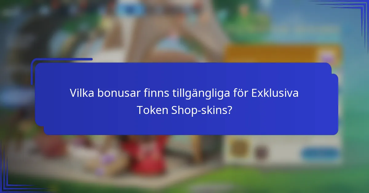 Vilka bonusar finns tillgängliga för Exklusiva Token Shop-skins?